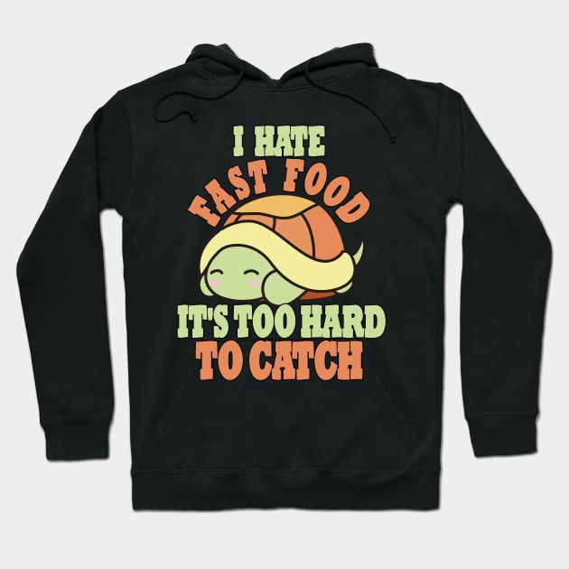 Cute Tortoise, I Hate Fast Food, It's Too Hard To Hoodie by RuftupDesigns